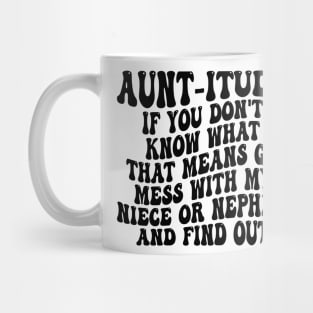 aunt-itude if you don't know what that means go mess with my niece or nephew and find out Mug